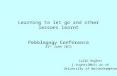 Learning  to let go and other lessons  learnt Pebblegogy Conference 21 st  June 2011