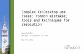 Complex XenDesktop use cases; common mistakes; tools and techniques for resolution