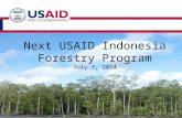 Next USAID Indonesia Forestry  Program July 7, 2014
