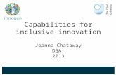 Capabilities for inclusive innovation Joanna Chataway DSA  2013