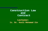 Construction Law  and  Contract Lecturer:  Ir. Dr. Rosli Mohamad Zin