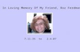 In Loving Memory Of My Friend, Roz Ferdman