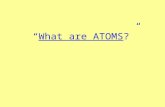 “ What are ATOMS ?”