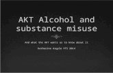 AKT Alcohol and substance misuse