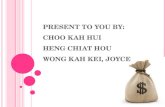 Present To You By: Choo Kah Hui Heng Chiat Hou Wong  Kah  Kei, Joyce