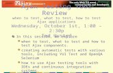 In this session, we explore  when to test, what to test and how to test Ajax components.