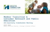 Member  Transition & C onsume r  Outreach and Public Education ACA Quarterly Stakeholder Meeting