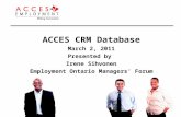 ACCES CRM Database March 2, 2011 Presented by  Irene Sihvonen Employment Ontario Managers’ Forum