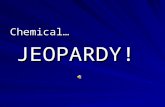 Chemical…  JEOPARDY!