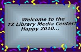 Welcome to the  TZ Library Media Center! Happy 2010...