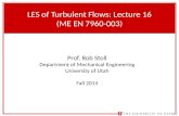 LES  of Turbulent Flows : Lecture  16 (ME EN 7960- 003)