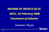 REFORM OF ARTICLE 82 EC BIICL, 24 February  2006 Treatment of Rebates Johanne Peyre