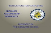 INSTRUCTIONS FOR COMPLETING    GRADUATE ASSISTANTSHIP   CONTRACTS PRESENTED BY: