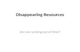 Disappearing Resources
