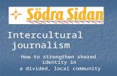 Intercultural  journalism How  to  strengthen shared identity  in   a  divided ,  local community