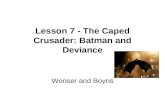 Lesson 7 - The Caped Crusader: Batman and Deviance