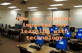 How our teacher impacted our learning with technology