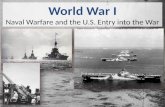 World War I Naval Warfare and the U.S. Entry into the War