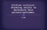 Utilize critical-thinking skills to determine best options/outcomes.