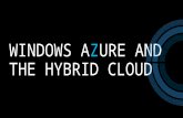 Windows A z ure and the Hybrid Cloud