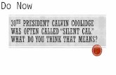 30 th  President Calvin Coolidge was often called “Silent Cal.”   What do you think that means?