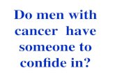 Do men with cancer  have someone to confide in?