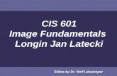 CIS 601 Image Fundamentals  Longin Jan Latecki