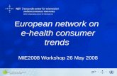 E uropean network on  e-health consumer trends MIE2008 Workshop 26 May 2008