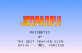 PRESENTED  BY: THE BEST TEACHER EVER! HA!HA! ~ MRS. FUREIGH