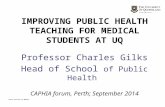 IMPROVING PUBLIC HEALTH TEACHING FOR MEDICAL STUDENTS AT UQ Professor Charles Gilks