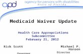 Medicaid Waiver Update Health Care Appropriations Subcommittee February 21, 2012