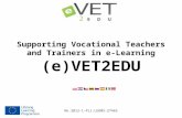 Supporting Vocational Teachers and Trainers  i n e-Learning (e)VET2EDU