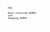 HBr Mass resolved  REMPI and Imaging  REMPI