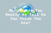 Height…Are You Really As Tall As You Think You Are?