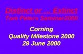 Distinct or … Extinct Tom Peters Seminar2000 Corning Quality Milestone 2000 29 June 2000