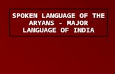 SPOKEN LANGUAGE OF THE ARYANS - MAJOR LANGUAGE OF INDIA