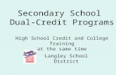 Secondary School  Dual-Credit Programs High School Credit and College Training at the same time