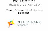 Welcome! Thursday 22 May 2014 “our future lies in the present”