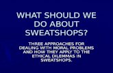 WHAT SHOULD WE DO ABOUT SWEATSHOPS?