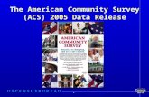The American Community Survey (ACS) 2005 Data Release