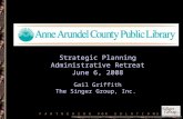 Strategic Planning Administrative Retreat June 6, 2008 Gail Griffith The Singer Group, Inc.
