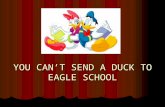 YOU CAN’T SEND A DUCK TO EAGLE SCHOOL