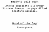 Today’s Bell Work Answer questions 1-2 under “Postwar Europe” on page 697 of  Creating America.