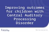 Improving outcomes for children with Central  Auditory Processing Disorder