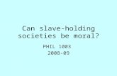 Can slave-holding societies be moral?