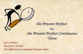 the Present Perfect  vs. the Present Perfect Continuous Tense