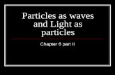 Particles as waves and Light as particles