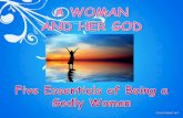A WOMAN  AND HER GOD Five Essentials of Being a Godly Woman