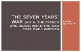 The Seven Years’ War  (a.k.a. The French and Indian War): The War that Made America