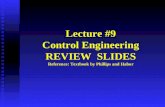 Lecture #9 Control Engineering REVIEW  SLIDES Reference: Textbook by Phillips and Habor